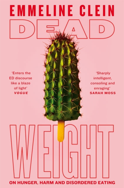 Dead Weight: On Hunger, Harm and Disordered Eating by Emmeline Clein
