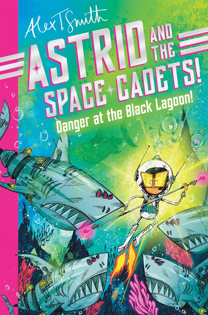 Astrid and the Space Cadets: Danger at the Black Lagoon! by Alex T. Smith (PRE-ORDER)