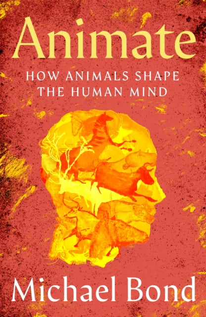 Animate: How Animals Shape the Human Mind by Michael Bond