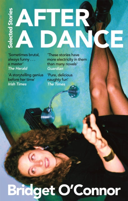 After a Dance: Selected Stories by Bridget O'Connor
