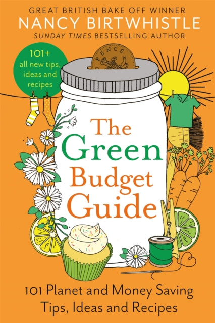 The Green Budget Guide: 101 Planet and Money Saving Tips, Ideas and Recipes by Nancy Birtwhistle