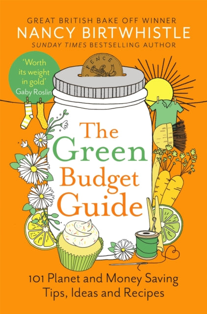 The Green Budget Guide: 101 Planet and Money Saving Tips, Ideas and Recipes by Nancy Birtwhistle