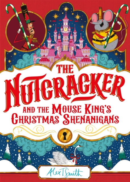 The Nutcracker: And the Mouse King's Christmas Shenanigans by Alex T. Smith