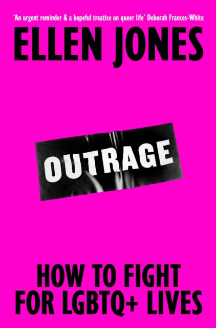 Outrage: How To Fight for LGBTQ+ Lives by Ellen Jones