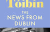 The News from Dublin by Colm Toibin