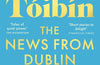 The News from Dublin by Colm Toibin
