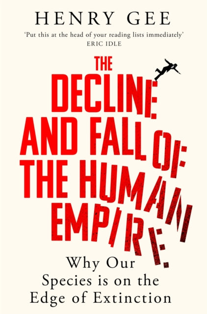 The Decline and Fall of the Human Empire: Why Our Species is on the Edge of Extinction by Henry Gee