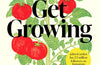 Get Growing: Easy tips for a garden full of fruit, veg, flowers and wildlife by Joe Clark