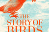 The Story of Birds: An Evolutionary History of the Dinosaurs That Live Among Us by Steve Brusatte