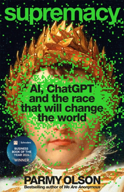 Supremacy: AI, ChatGPT and the race that is changing the world by Parmy Olson (PRE-ORDER)
