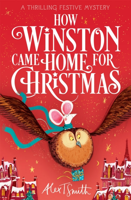 How Winston Came Home for Christmas: A Festive Illustrated Chapter Book! by Alex T. Smith