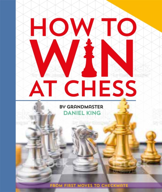 How to Win at Chess: From first moves to checkmate by Daniel King