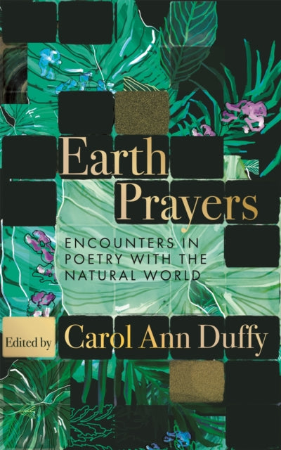 Earth Prayers: Encounters in Poetry with the Natural World by Carol Ann Duffy DBE