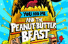 You and Me and the Peanut-Butter Beast by Andy Griffiths
