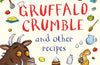 Gruffalo Crumble and Other Recipes: The Gruffalo Cookbook by Julia Donaldson