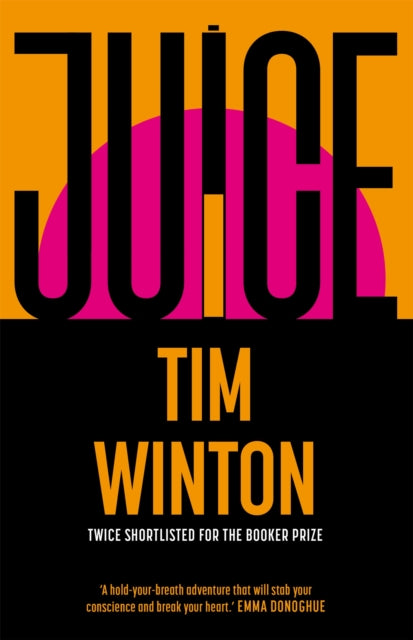 Juice: A page-turning epic about survival and resilience from the twice Booker-shortlisted author by Tim Winton