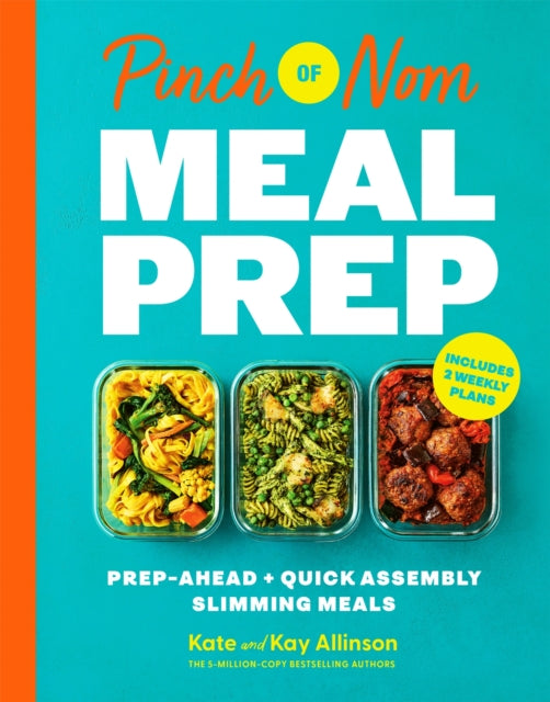 Pinch of Nom Meal Prep: Prep-Ahead & Quick Assembly Slimming Meals by Kate Allinson & Kay Allinson