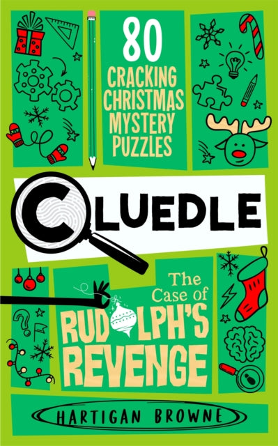 Cluedle - The Case of Rudolph's Revenge : 80 Cracking Christmas Mystery Puzzles by Hartigan Browne