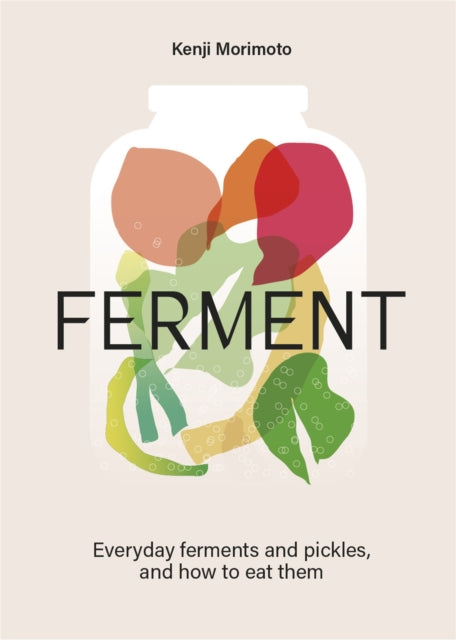 Ferment: Everyday ferments and pickles, and how to eat them by Kenji Morimoto
