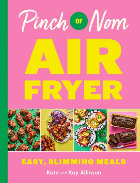 Pinch of Nom Air Fryer: Easy, Slimming Meals by Kay Allinson & Kate Allinson