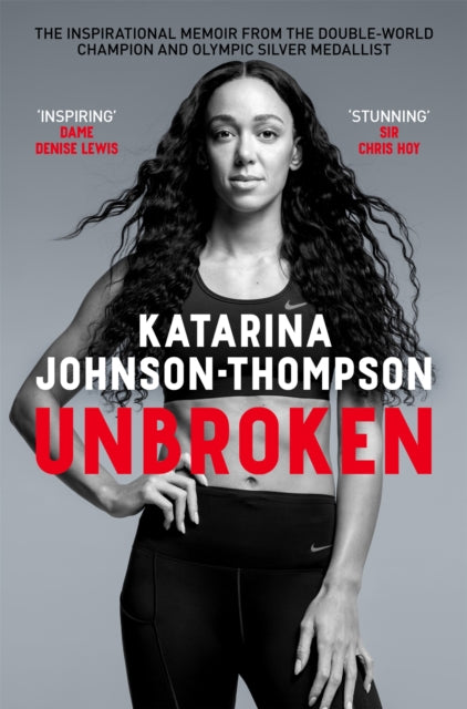 Unbroken: The inspirational memoir from the double-world champion and Olympic silver medallist by Katarina Johnson-Thompson