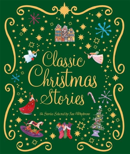 Classic Christmas Stories: A Collection of Fourteen Festive Stories by Ian Whybrow