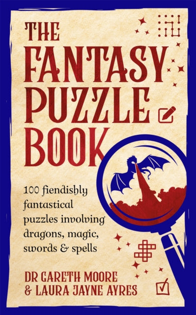The Fantasy Puzzle Book: 100 fiendishly fantastical puzzles involving dragons, magic, swords and spells by Laura Jayne Ayres & Dr Gareth Moore