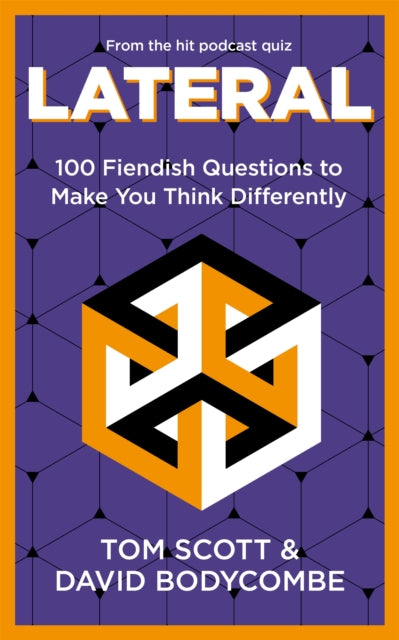 Lateral: 100 Fiendish Questions to Make You Think Differently by Tom Scott & David Bodycombe