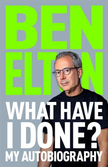 What Have I Done?: My Autobiography by Ben Elton (SIGNED)