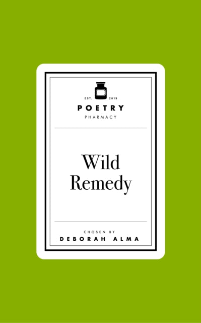 Poetry Pharmacy: Wild Remedy by Deborah Alma (PRE-ORDER)