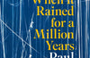 When It Rained for a Million Years by Paul Farley