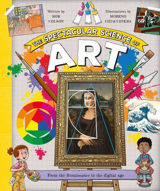 The Spectacular Science of Art: From the Renaissance to the digital age by Rob Colson