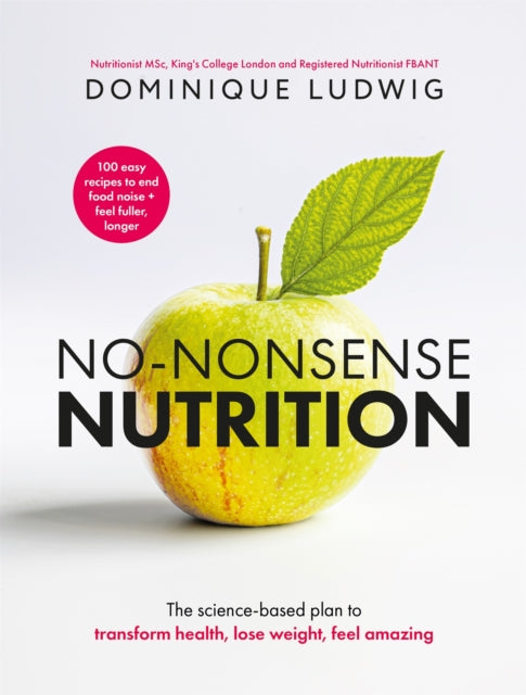 No-Nonsense Nutrition: The Science-based Plan to Transform Health, Lose Weight, Feel Amazing by Dominique Ludwig