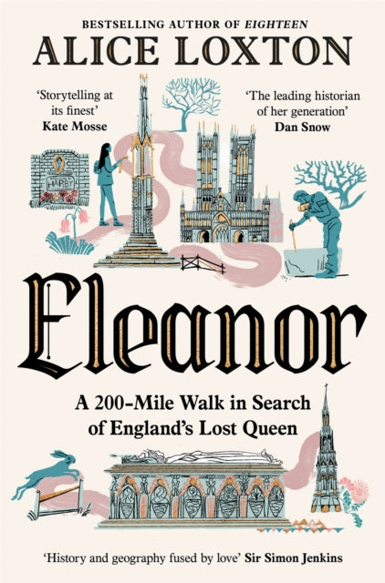 Eleanor: A 200-Mile Walk in Search of England's Lost Queen by Alice Loxton