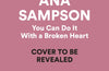 You Can Do It With a Broken Heart by Ana Sampson