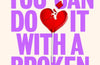 You Can Do It With a Broken Heart by Ana Sampson