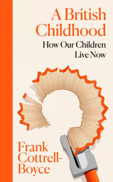 A British Childhood: How Our Children Live Now by Frank Cottrell-Boyce