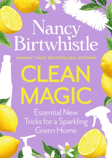Clean Magic: Essential New Tricks for a Sparkling Green Home by Nancy Birtwhistle