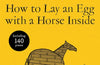 How to Lay an Egg with a Horse Inside by Brian Bilston