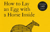 How to Lay an Egg with a Horse Inside: An Alternative Guide to Writing and Enjoying Poetry by Brian Bilston