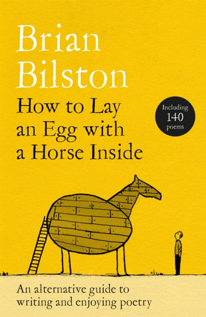 How to Lay an Egg with a Horse Inside: An Alternative Guide to Writing and Enjoying Poetry by Brian Bilston