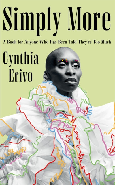 Simply More: A Book for Anyone Who Has Been Told They're Too Much by Cynthia Erivo