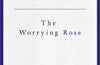 The Worrying Rose by Katharine Towers