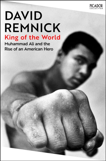 King of the World: Muhammad Ali and the Rise of an American Hero by David Remnick