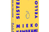 Sisters in Yellow by Mieko Kawakami