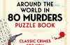 Around the World in 80 Murders Puzzle Book: Classic crimes for you to solve by Dr Gareth Moore & Laura Jayne Ayre