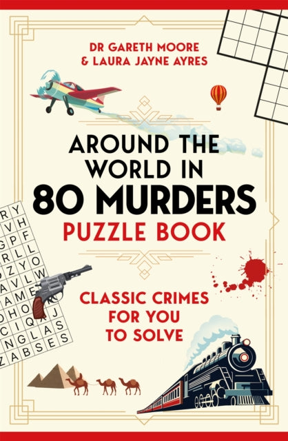 Around the World in 80 Murders Puzzle Book: Classic crimes for you to solve by Dr Gareth Moore & Laura Jayne Ayre