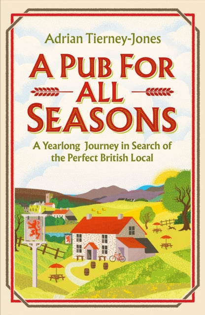 A Pub For All Seasons : A Yearlong Journey in Search of the Perfect British Local by Adrian Tierney-Jones