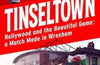 Tinseltown: Hollywood and the Beautiful Game - a Match Made in Wrexham by Ian Herbert