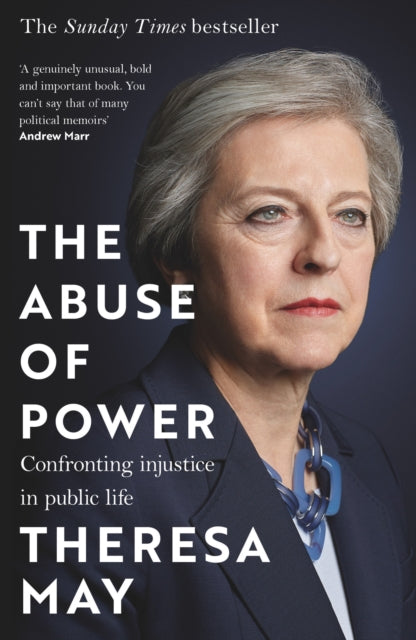 The Abuse of Power: Confronting Injustice in Public Life by Theresa May